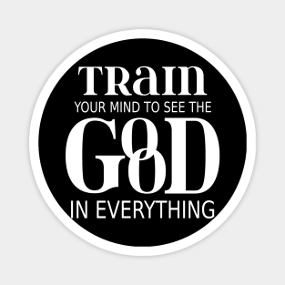 Train your mind to see the good in everything, Peace of mind Magnet